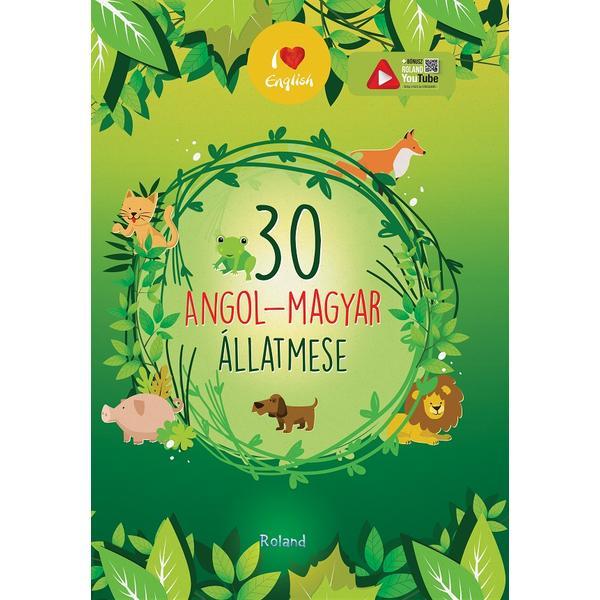 30 Angol-magyar Allatmese (30 Povesti Despre Animale Maghiara-engleza), Editura Roland 30 Angol-magyar Allatmese (30 Povesti Despre Animale Maghiara-engleza), Editura Roland