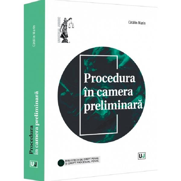Procedura in camera preliminara - Catalin Marin, editura Universul Juridic Procedura in camera preliminara - Catalin Marin, editura Universul Juridic