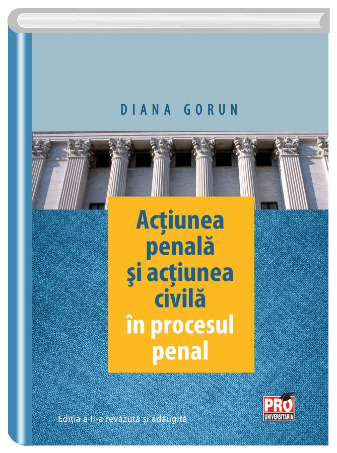 Actiunea penala si actiunea civila in procesul penal | Diana Gorun