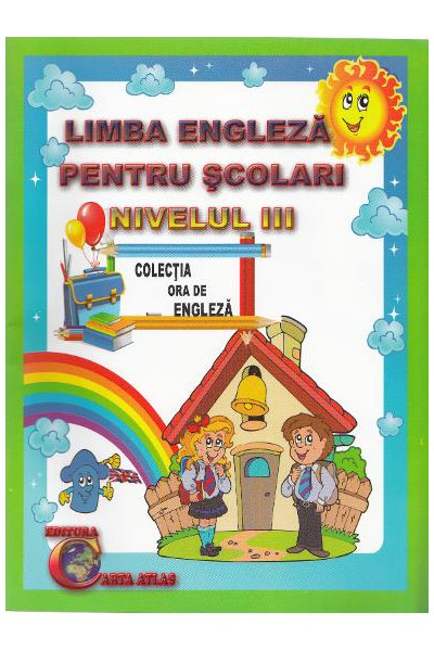 Limba engleza pentru scolari. Nivelul III | Alexandra Ciobanu, Daniela Costan Limba engleza pentru scolari. Nivelul III | Alexandra Ciobanu, Daniela Costan