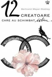 12 Creatoare care au schimbat istoria - Bertrand Meyer Stabley