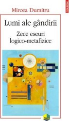 Lumi ale gandirii. Zece eseuri logico-metafizice - Mircea Dumitru