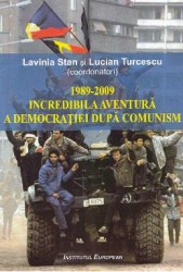 1989-2009 Incredibila aventura a democratiei dupa comunism - Lavinia Stan Lucian Turcescu