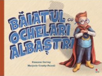 Baiatul cu ochelari albastri - Susanne Gervay Marjorie Crosby-Fairall