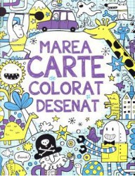 Marea carte de colorat si desenat - James Maclaine Fiona Watt