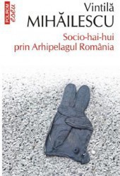 Socio-hai-hui prin Arhipelagul Romaniei - Vintila Mihailescu