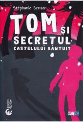 Tom si secretul castelului bantuit - Stephanie Benson