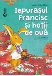 Iepurasului Francisc si hotii de oua - Ursel Scheffler Hermien Stellmacher