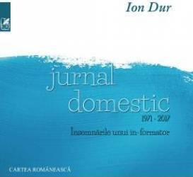 Jurnal domestic 1971-2017. Insemnarile unui in-formator - Ion Dur