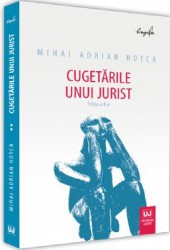 Cugetarile unui jurist Ed.2 - Mihai Adrian Hotca