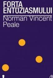 Forta entuziasmului Ed.II - Norman Vincent Peale