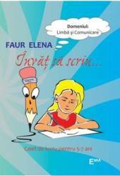 Invat sa scriu... 5-7 ani - Faur Elena