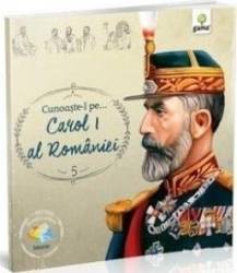 Cunoaste-l pe... Carol I al Romaniei