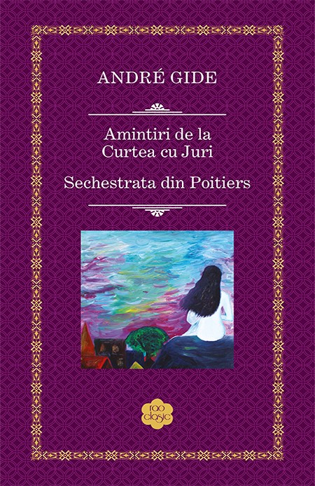 Amintiri de la Curtea cu Juri / Sechestrata din Poitiers | Andre Gide Amintiri de la Curtea cu Juri / Sechestrata din Poitiers | Andre Gide