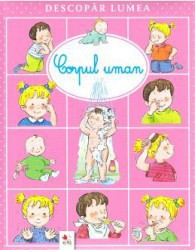 Descopar lumea. Corpul uman - Emilie Beaumont Sylvie Michelet