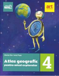 Atlas geografic pentru micul explorator. Clasa a IV-a