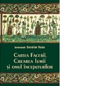 Cartea Facerii, crearea lumii si omul inceputurilor. Perspectiva crestin-ortodoxa Cartea Facerii, crearea lumii si omul inceputurilor. Perspectiva crestin-ortodoxa