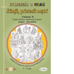 Sfintii, prietenii nostri (vol. 2) - Vietile sfintilor sarbatoriti in lunile august - decembrie, insotite de planse de colorat si activitati practice (7-11 ani) Sfintii, prietenii nostri (vol. 2) - Vietile sfintilor sarbatoriti in lunile august - decembrie, insotite de planse de colorat si activitati practice (7-11 ani)