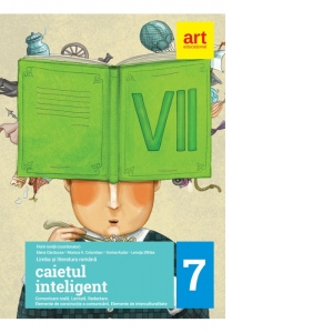 Caietul inteligent. Limba si literatura romana. Clasa a VII-a - Comunicare orala, lectura, redactare, elemente de constructie a comunicarii, elemente de interculturalitate Caietul inteligent. Limba si literatura romana. Clasa a VII-a - Comunicare orala, lectura, redactare, elemente de constructie a comunicarii, elemente de interculturalitate