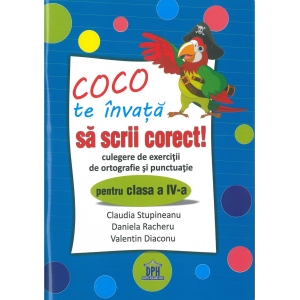 Coco te invata sa scrii corect. Culegere de exercitii de ortografie si punctuatie pentru clasa a IV-a Coco te invata sa scrii corect. Culegere de exercitii de ortografie si punctuatie pentru clasa a IV-a
