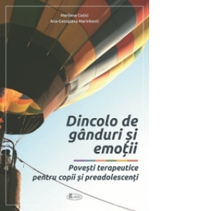 Dincolo de ganduri si emotii. Povesti terapeutice pentru copii si preadolescenti Dincolo de ganduri si emotii. Povesti terapeutice pentru copii si preadolescenti