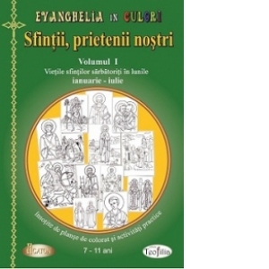 Sfintii, prietenii nostri (vol. 1) - Vietile sfintilor sarbatoriti in lunile ianuarie-iulie, insotite de planse de colorat si activitati practice (7-11 ani) Sfintii, prietenii nostri (vol. 1) - Vietile sfintilor sarbatoriti in lunile ianuarie-iulie, insotite de planse de colorat si activitati practice (7-11 ani)