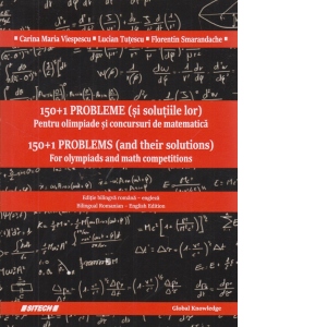 150+1 probleme (si solutiile lor). Pentru olimpiade si concursuri de matematica / 150+1 problems (and their solutions). For olympiads and math competitions 150+1 probleme (si solutiile lor). Pentru olimpiade si concursuri de matematica / 150+1 problems (and their solutions). For olympiads and math competitions
