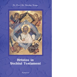 Hristos in Vechiul Testament, editia a IV-a, revazuta si adaugita Hristos in Vechiul Testament, editia a IV-a, revazuta si adaugita