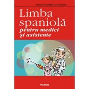 Limba spaniola pentru medici si asistente - Gustavo-Adolfo Loria-Rivel Limba spaniola pentru medici si asistente - Gustavo-Adolfo Loria-Rivel