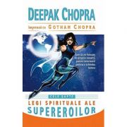 Cele sapte legi spirituale ale supereroilor. Cum sa ne folosim de propria noastra putere interioara pentru a schimba lumea - Deepak Chopra Cele sapte legi spirituale ale supereroilor. Cum sa ne folosim de propria noastra putere interioara pentru a schimba lumea - Deepak Chopra