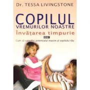 Copilul vremurilor noastre. Invatarea timpurie - Dr. Tessa Livingstone Copilul vremurilor noastre. Invatarea timpurie - Dr. Tessa Livingstone