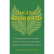 Ingerii abundentei. 11 mesaje primite de la ingeri care te vor ajuta sa atragi ajutor, sustinere si abundenta in viata ta - Doreen si Grant Virtue Ingerii abundentei. 11 mesaje primite de la ingeri care te vor ajuta sa atragi ajutor, sustinere si abundenta in viata ta - Doreen si Grant Virtue