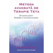 Metoda avansata de Terapie Teta. Strunirea puterii Realitatii a Tot-ceea-ce-exista - Vianna Stibal Metoda avansata de Terapie Teta. Strunirea puterii Realitatii a Tot-ceea-ce-exista - Vianna Stibal