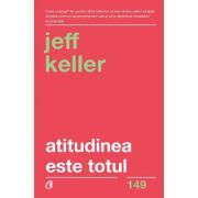 Atitudinea este totul. Schimba-ti atitudinea... si iti vei schimba viata! Editia a V-a - Jeff Keller Atitudinea este totul. Schimba-ti atitudinea... si iti vei schimba viata! Editia a V-a - Jeff Keller