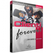 Clienti forever! Lasa clientii sa iti construiasca afacerea - Coug Carter, Jenni Green Clienti forever! Lasa clientii sa iti construiasca afacerea - Coug Carter, Jenni Green
