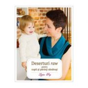 Deserturi raw pentru copii si parinti sanatosi. Editia a 3-a, revizuita si adaugita - Ligia Pop Deserturi raw pentru copii si parinti sanatosi. Editia a 3-a, revizuita si adaugita - Ligia Pop