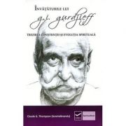 Invataturile lui G. I. Gurdjieff - Trezirea constiintei si evolutia spirituala - Claude Thompson Invataturile lui G. I. Gurdjieff - Trezirea constiintei si evolutia spirituala - Claude Thompson
