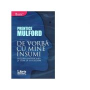 De vorba cu mine insumi. Puterea interioara si cum sa o folosim - Prentice Mulford De vorba cu mine insumi. Puterea interioara si cum sa o folosim - Prentice Mulford