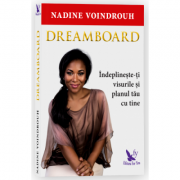 Dreamboard. Indeplineste-ti visurile si planul tau cu tine - Nadine Voindrouh Dreamboard. Indeplineste-ti visurile si planul tau cu tine - Nadine Voindrouh