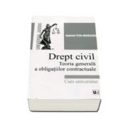 Drept civil. Teoria generala a obligatiilor contractuale. Curs universitar - Gabriel Tita Nicolescu Drept civil. Teoria generala a obligatiilor contractuale. Curs universitar - Gabriel Tita Nicolescu
