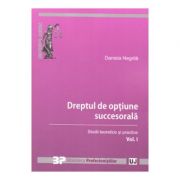 Dreptul de optiune succesorala. Studii teoretice si practice. Volumul I - Daniela Negrila Dreptul de optiune succesorala. Studii teoretice si practice. Volumul I - Daniela Negrila