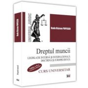 Dreptul muncii. Legislatie interna si internationala. Doctrina si jurisprudenta. Editia a II-a - Radu Razvan Popescu Dreptul muncii. Legislatie interna si internationala. Doctrina si jurisprudenta. Editia a II-a - Radu Razvan Popescu