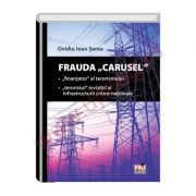Frauda Carusel. Finantator al terorismului. Teroristul invizibil al infrastructurii critice nationale (Ovidiu Ioan Santa) Frauda Carusel. Finantator al terorismului. Teroristul invizibil al infrastructurii critice nationale (Ovidiu Ioan Santa)