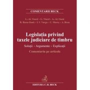 Legislatia privind taxele judiciare de timbru. Solutii. Argumente. Explicatii. Comentariu pe articole (Liviu Alexandru Viorel) Legislatia privind taxele judiciare de timbru. Solutii. Argumente. Explicatii. Comentariu pe articole (Liviu Alexandru Viorel)