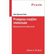 Protejarea creatiilor intelectuale. Mecanisme de drept privat - Alin Speriusi Vlad Protejarea creatiilor intelectuale. Mecanisme de drept privat - Alin Speriusi Vlad