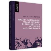Regimul matrimonial primar imperativ in reglementarea actualului Cod civil roman - Miron Gavril Popescu Regimul matrimonial primar imperativ in reglementarea actualului Cod civil roman - Miron Gavril Popescu
