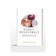 Darul desavarsit. Ganduri despre civilizatia crestina - Teodor Baconschi Darul desavarsit. Ganduri despre civilizatia crestina - Teodor Baconschi