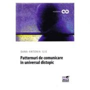 Patternuri de comunicare in universul distopic - Oana-Antonia Ilie Patternuri de comunicare in universul distopic - Oana-Antonia Ilie