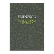 Publicistica literara. Convorbiri literare, Curierul de Iasi, Timpul, Fantana Blanduziei - Mihai Eminescu Publicistica literara. Convorbiri literare, Curierul de Iasi, Timpul, Fantana Blanduziei - Mihai Eminescu