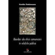 Abordari ale eticii comunicarii in relatiile publice - Cecilia Tohaneanu Abordari ale eticii comunicarii in relatiile publice - Cecilia Tohaneanu